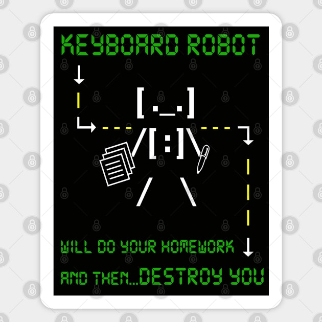 KEYBOARD ROBOT WILL DO YOUR HOMEWORK and then DESTROY YOU Magnet by DodgertonSkillhause